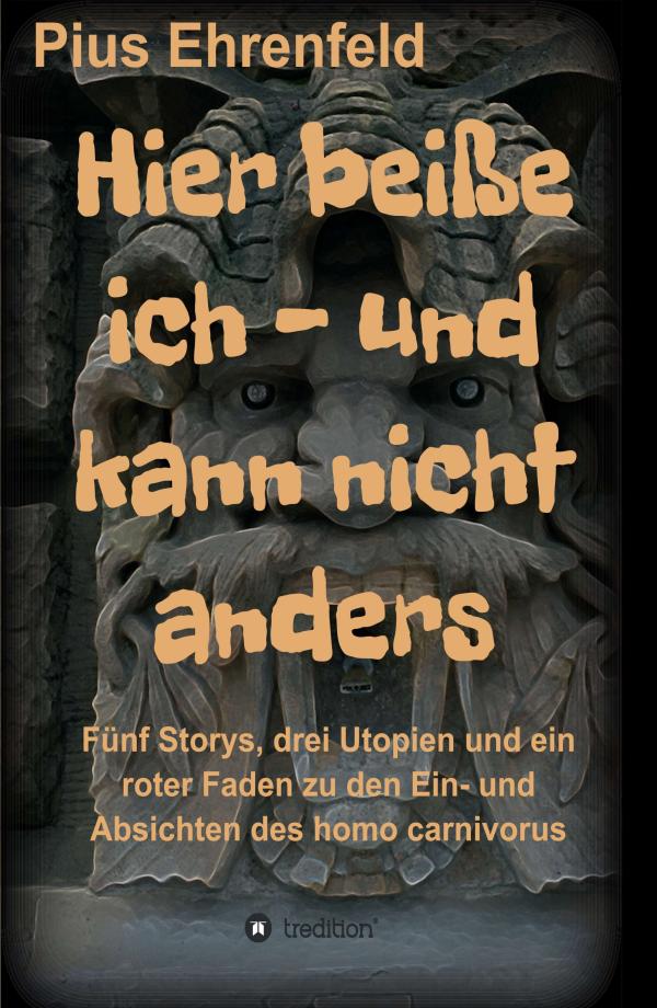 Hier beiße ich und kann nicht anders - Ist der Mensch mehr als ein fleischfressendes Raubtier?