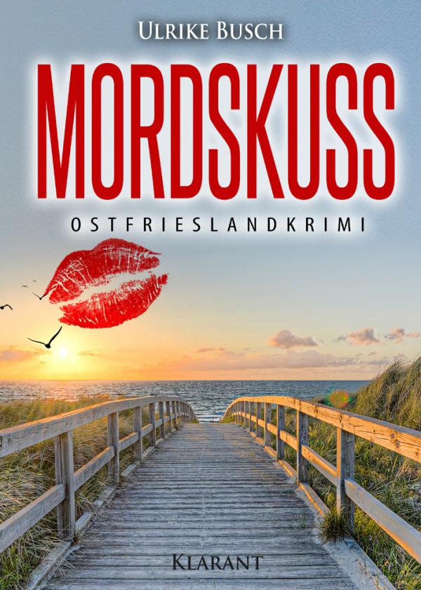 Neuerscheinung: Ostfrieslandkrimi "Mordskuss" von Ulrike Busch im Klarant Verlag