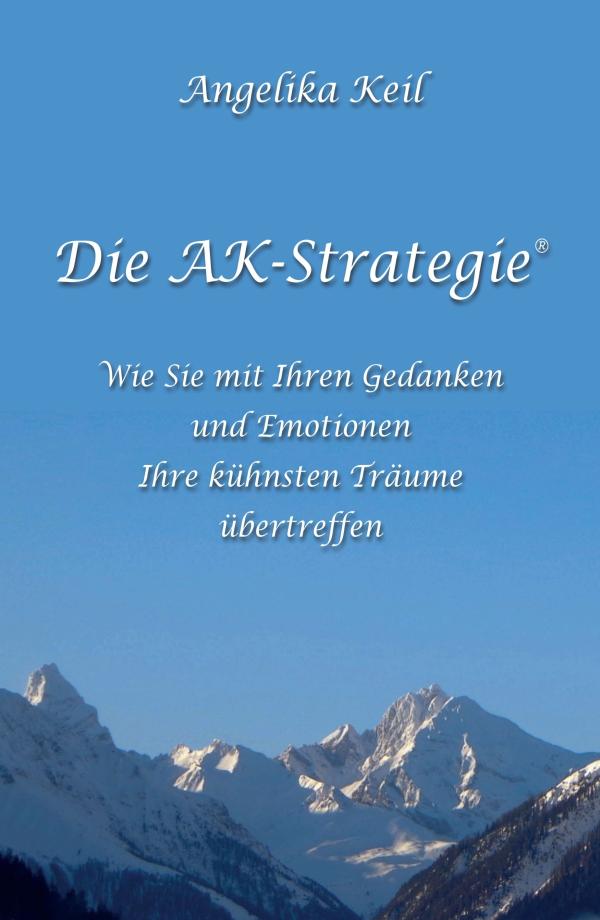 Die AK-Strategie® - Wie man die kühnsten Träume übertreffen kann