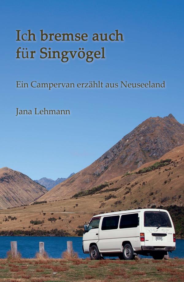 Ich bremse auch für Singvögel - ein Campervan erzählt aus Neuseeland