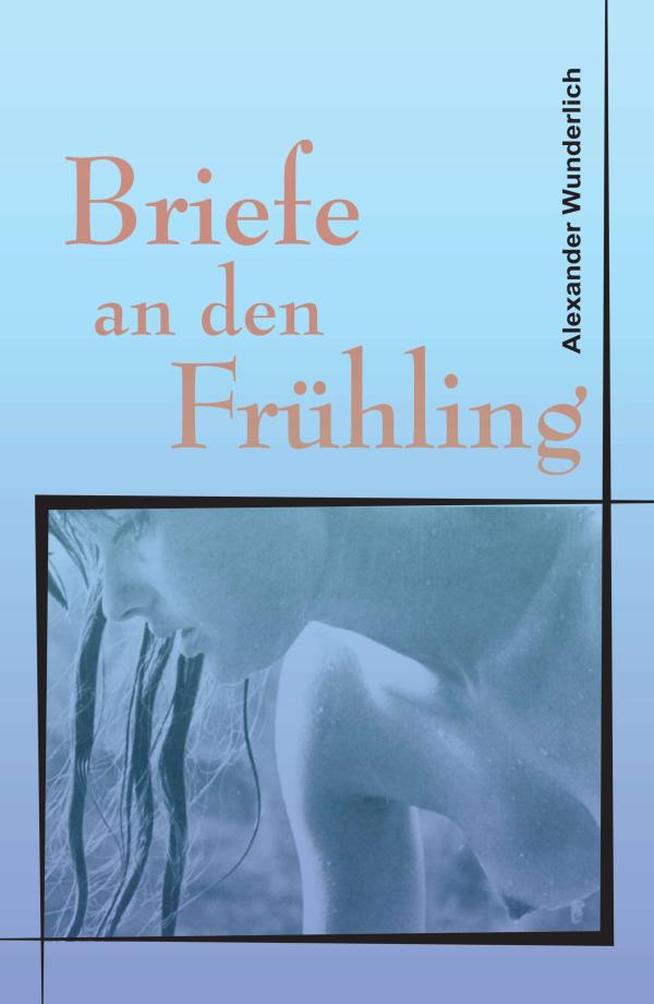 Briefe an den Frühling - Gedichte stellen einen bunten Strauß für die schönste Zeit des Jahres zusammen