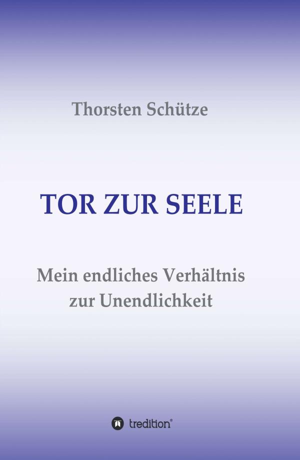 TOR ZUR SEELE - Leitfaden zum bewussteren Leben	