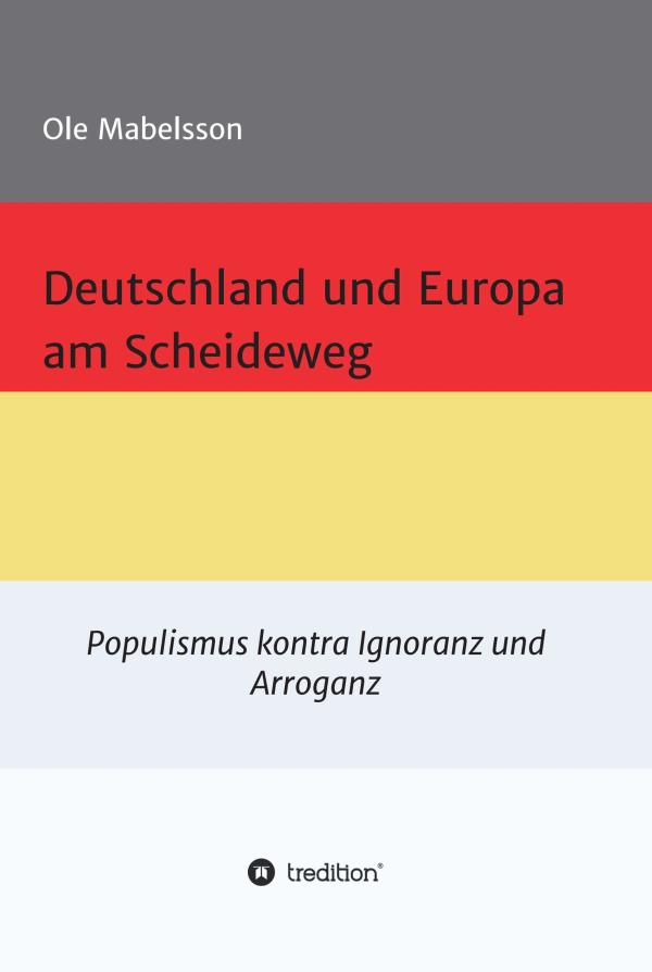 Deutschland und Europa am Scheideweg - Beobachtungen über die aktuelle politsche und gesellschaftliche Lage