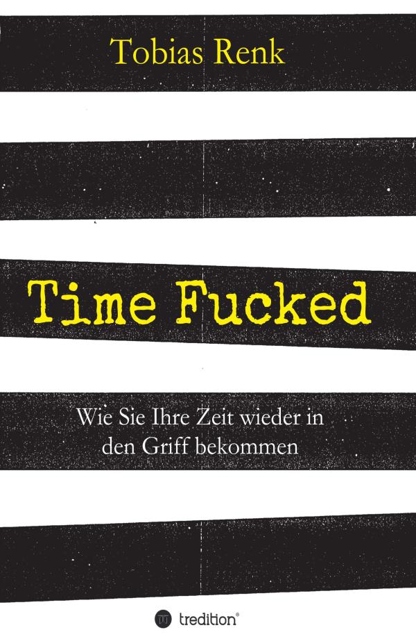 Time Fucked - Praxisnahes Fachbuch zum Thema Zeitmanagement