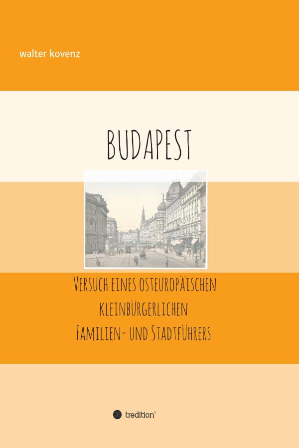 Budapest - Autobiographischer und geschichtlicher Reiseführer