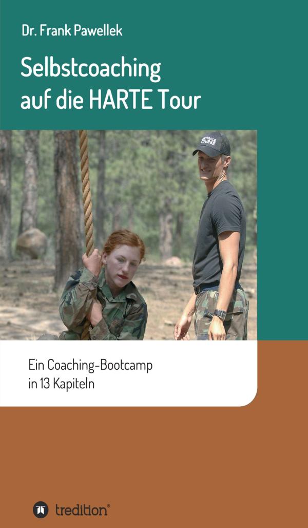 Selbstcoaching auf die HARTE Tour! - Selbsthilfe für alle, die wirklich etwas verändern wollen