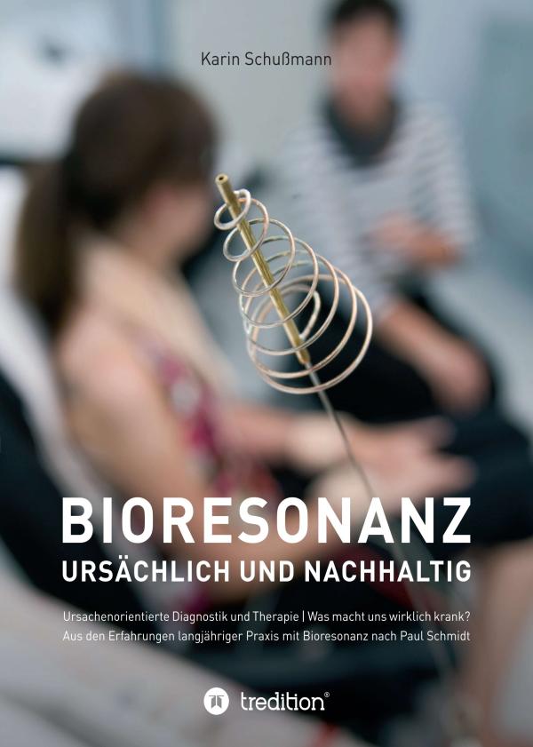 Bioresonanz - ursächlich und nachhaltig - Lehrreiches Sachbuch für Therapeuten