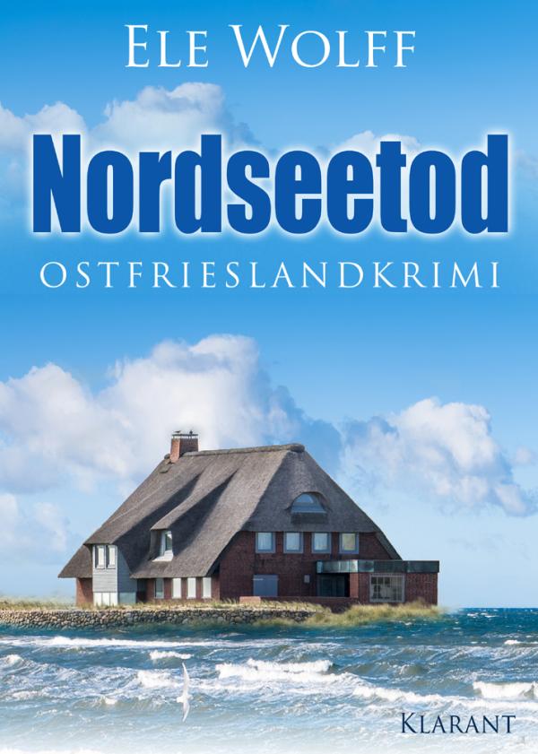 Neuerscheinung: Ostfrieslandkrimi "Nordseetod" von Ele Wolff im Klarant Verlag