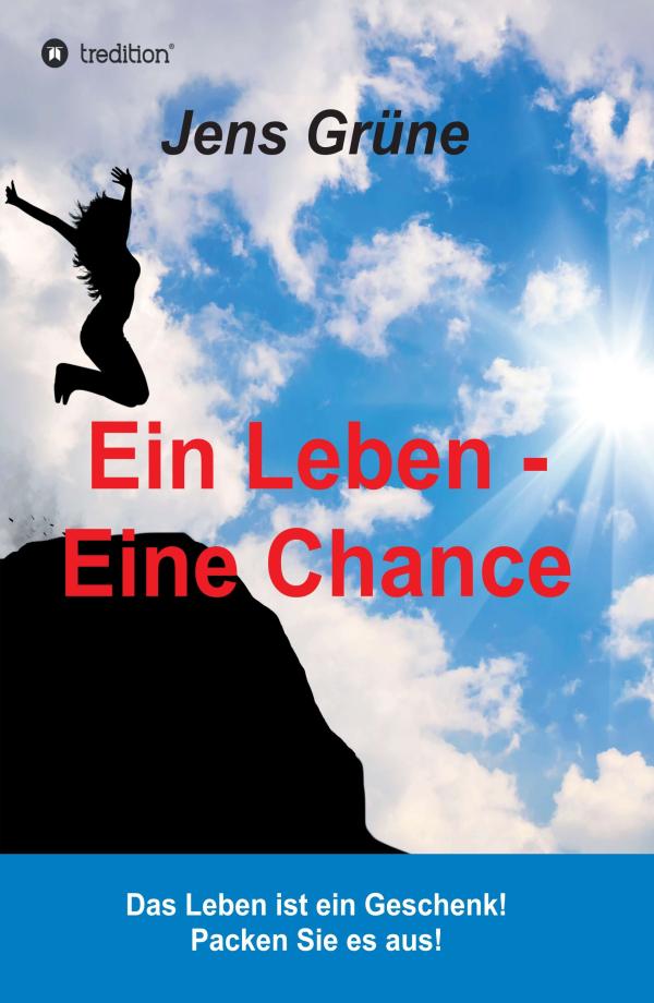 Ein Leben - Eine Chance - neuer Ratgeber für ein bewussteres Leben