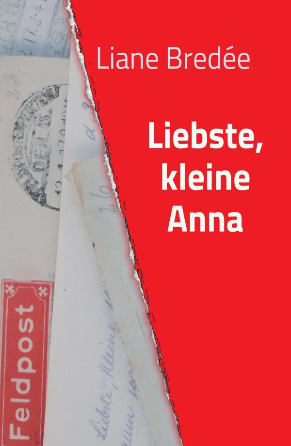 Liebste, kleine Anna - Familienerzählung aus der Zeit der Weltkriege