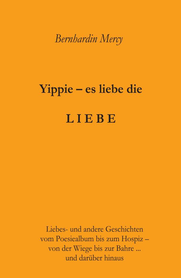 Yippie, es lebe die LIEBE - facettenreiche Geschichten drehen sich um Liebe, Einsamkeit, Leid und Glück