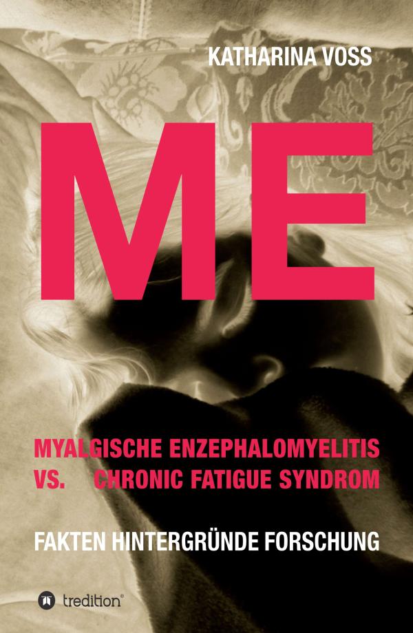 Myalgische Enzephalomyelitis vs. Chronic Fatigue Syndrom - Sachbuch über eine unsichtbare Pandemie