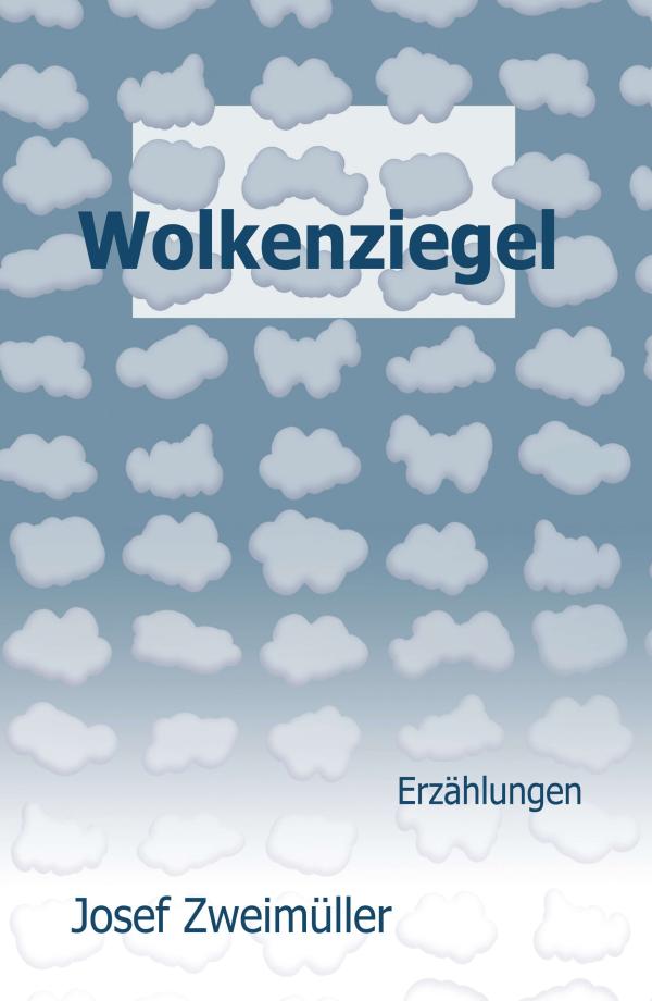 Wolkenziegel - schicksalshafte Kurzgeschichten