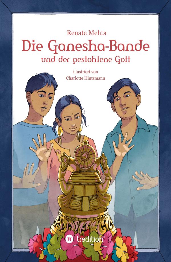 Die Ganesha-Bande und der gestohlene Gott - ein Kinderkrimi erzählt von Abenteuern in Indien