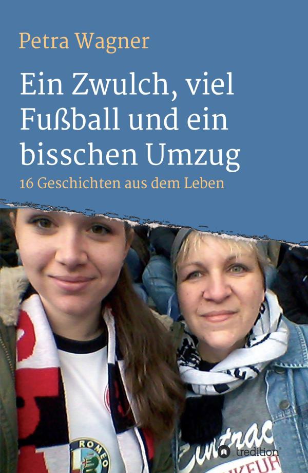 Ein Zwulch, viel Fußball und ein bisschen Umzug - 16 Geschichten aus dem prallen Leben