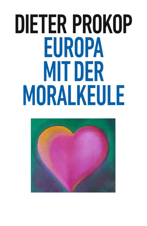 Europa mit der Moralkeule - Sachbuch über die europäische Moralpolitik