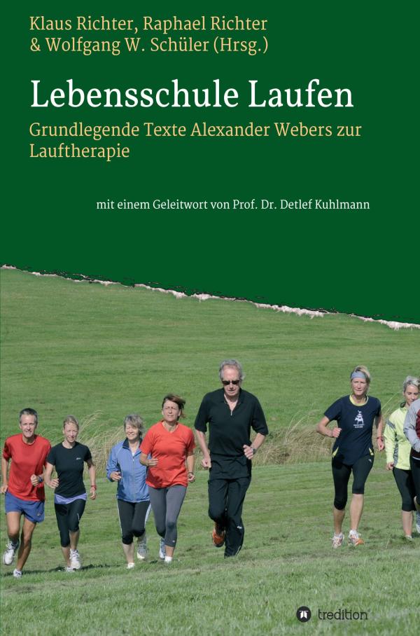 Lebensschule Laufen - grundlegende Texte Alexander Webers zur Lauftherapie