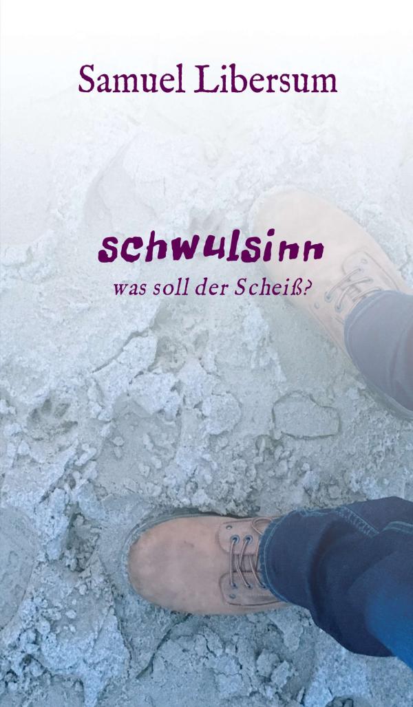 Schwulsinn - ein authentischer Einblick in ein homosexuelles Leben