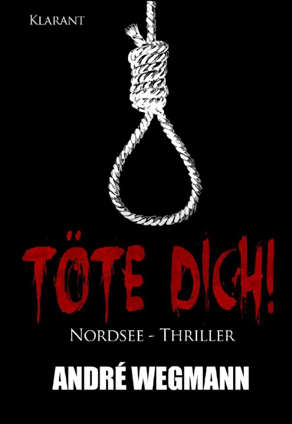  Neuerscheinung "Töte Dich! Nordsee-Thriller" von André Wegmann im Klarant Verlag
