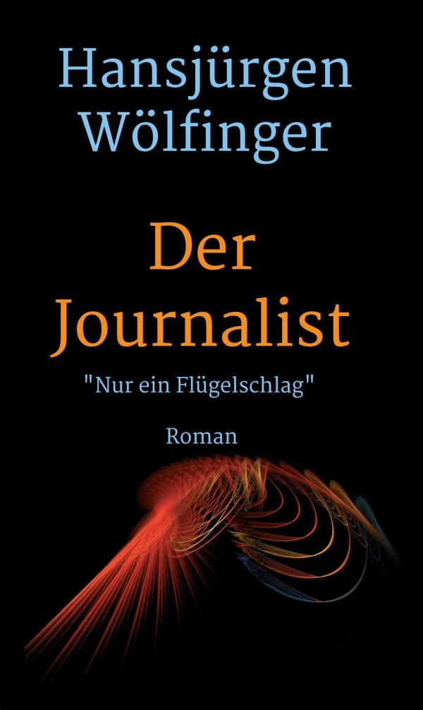 Der Journalist - letzter Teil der Trilogie "Der Journalist - Nur ein Flügelschlag" 