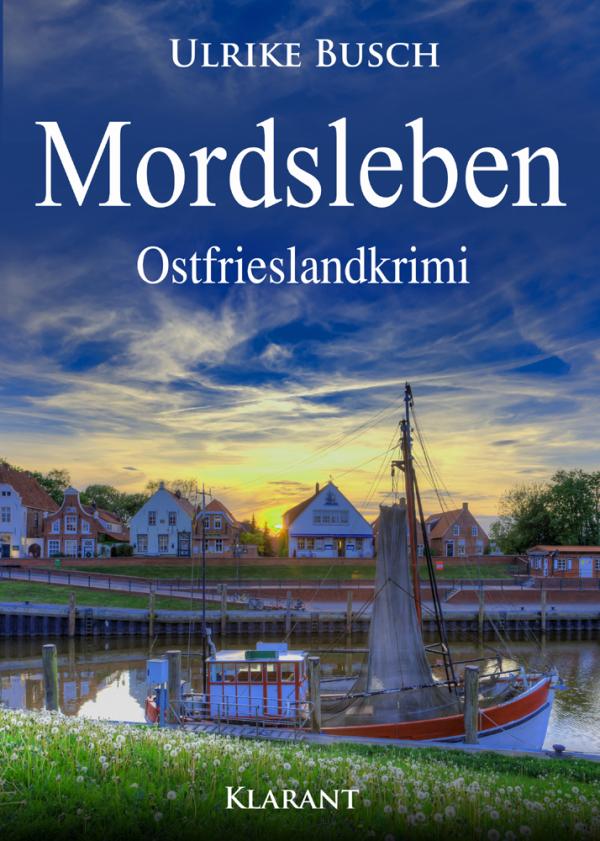 Neuerscheinung: Ostfrieslandkrimi "Mordsleben" von Ulrike Busch im Klarant Verlag