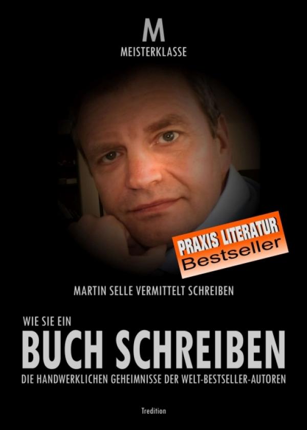 Wie Sie ein Buch schreiben - die handwerklichen Geheimnisse der Welt-Bestsellerautoren