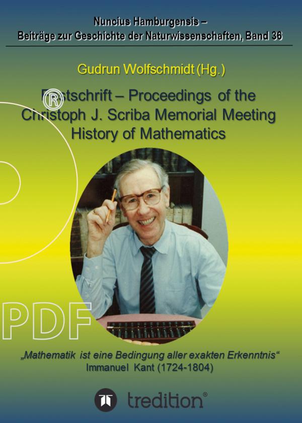 Festschrift - Proceedings of the Scriba Memorial Meeting - History of Mathematics - Mathematikgeschichte