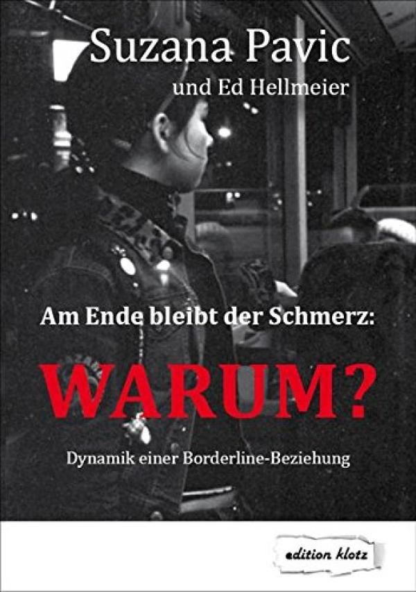 Am Ende bleibt der Schmerz: WARUM? - Dynamik einer Borderlinebeziehung