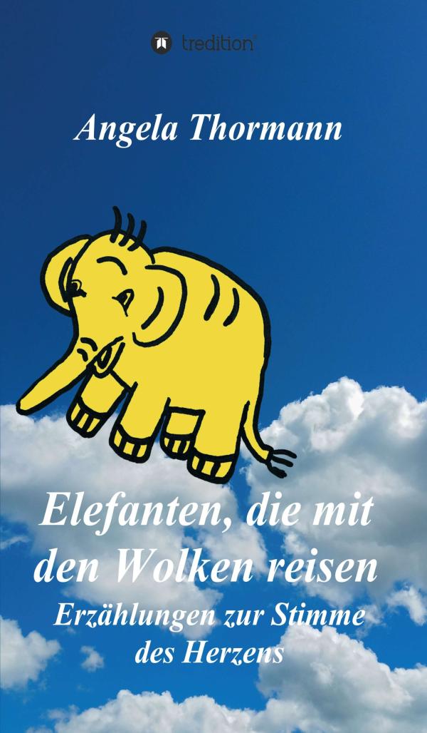 Elefanten, die mit den Wolken reisen - Erzählungen zur Stimme des Herzens