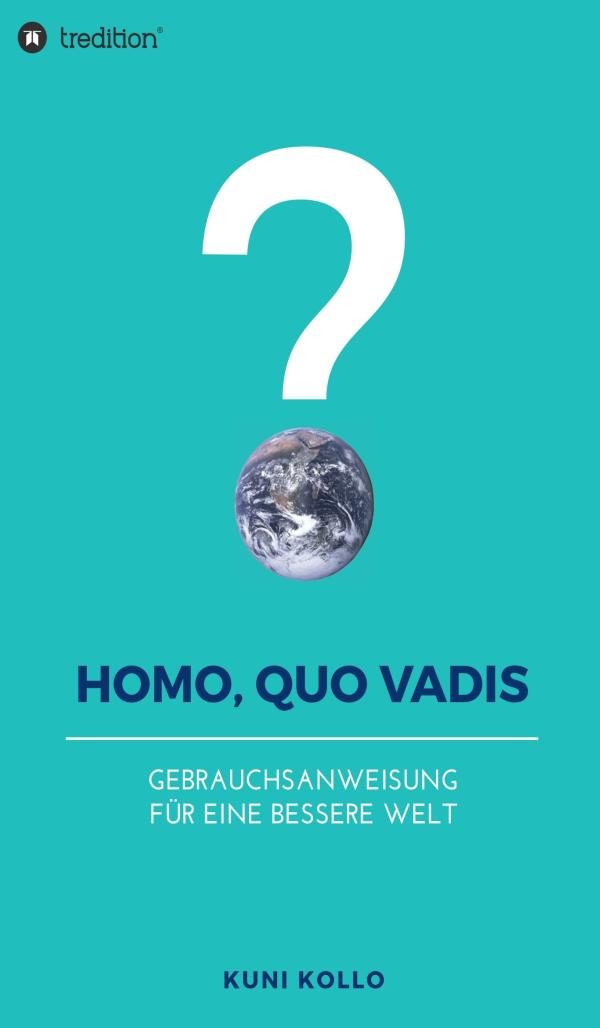 Homo, quo vadis? - Gebrauchsanleitung für eine bessere Welt