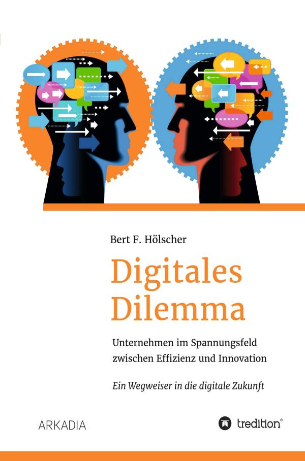 Digitales Dilemma - Unternehmen im Spannungsfeld zwischen Effizienz und Innovation