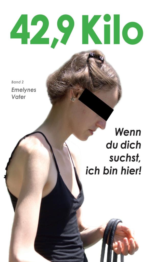 42,9 Kilo (Band 2) - ein Vater berichtet über die Magersucht seiner Tochter