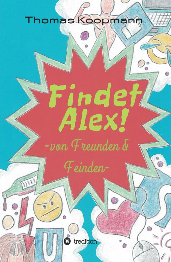 Findet Alex! - irrwitziger Coming-of-Age-Roman über die Irrungen und Wirrungen im digitalen Zeitalter