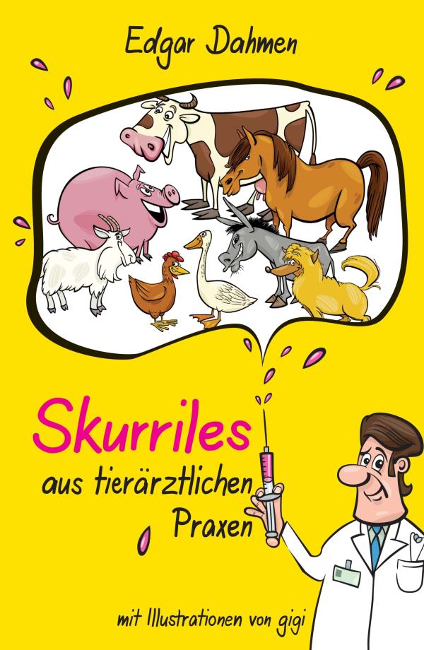 Skurriles aus tierärztlichen Praxen - witzige Erzählungen von Tieren und Menschen