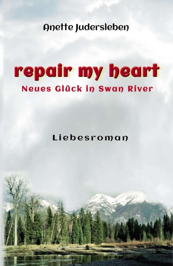 repair my heart - neuer Liebesroman entführt in die kanadische Kleinstadt Swan River 