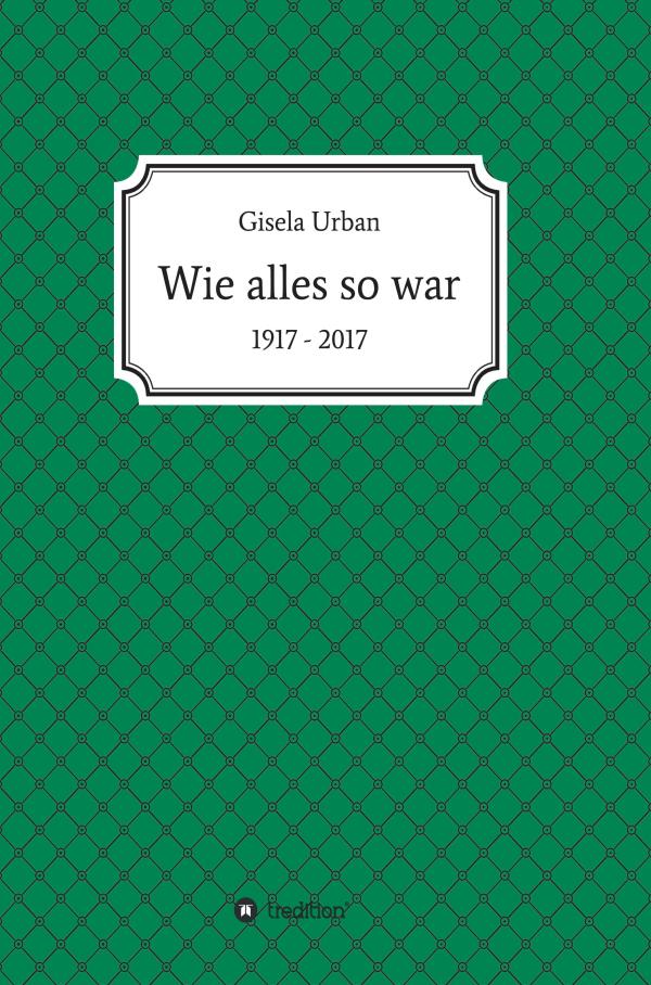 Wie alles so war - Erinnerungen aus einem bewegten Leben