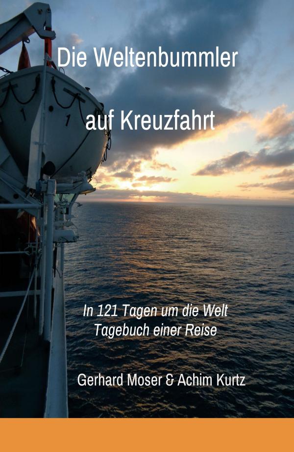 Die Weltenbummler auf Kreuzfahrt - Tagebuch einer Reise in 121 Tagen um die Welt