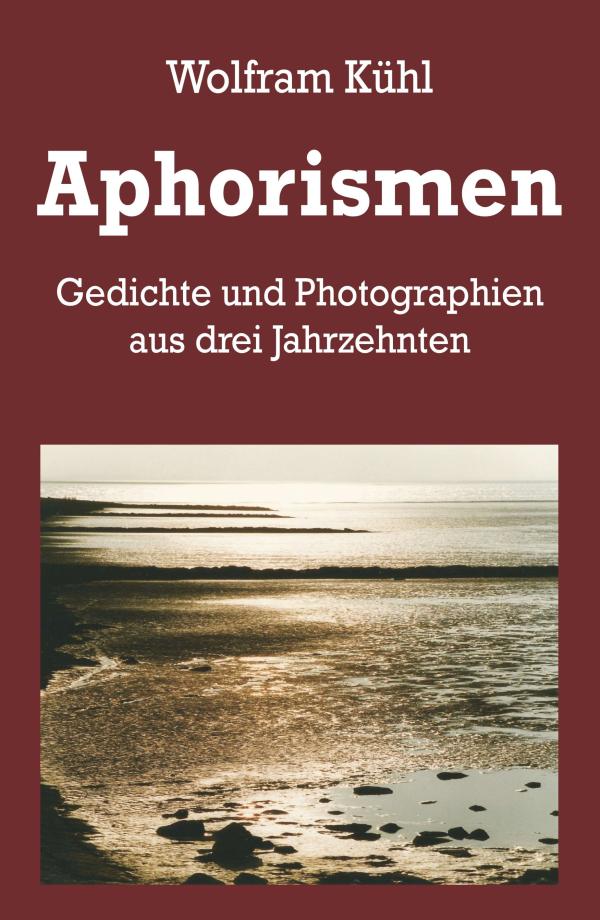 Aphorismen - Gedichte und Photographien aus drei Jahrzehnten