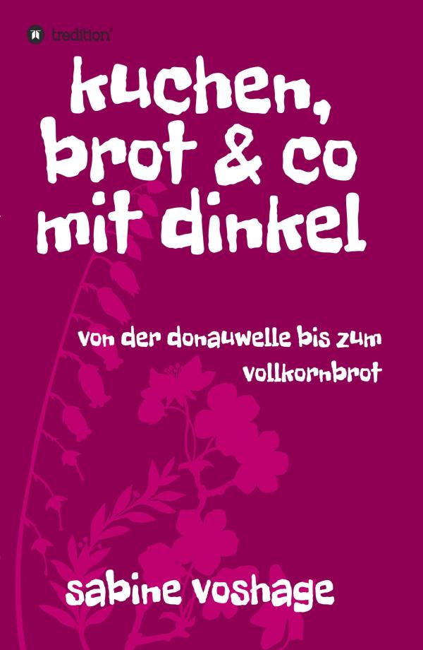 Kuchen, Brot und Co mit Dinkel - neues Backbuch präsentiert gesunde Mehle und Süßungsmittel 