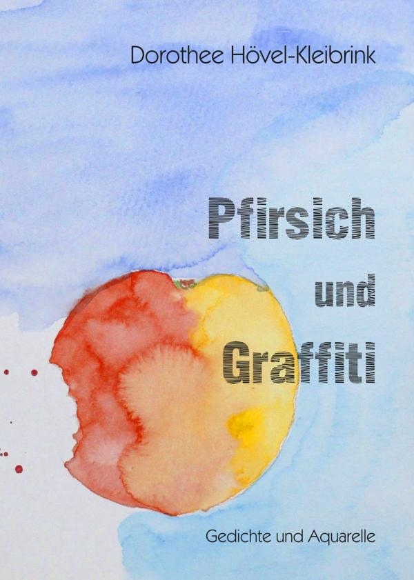 Pfirsich und Graffiti - Gedichte und Aquarelle