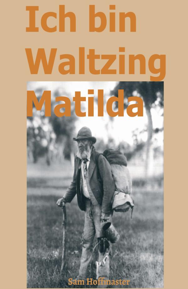 Ich bin Waltzing Matilda - die Wahrheit hinter der berühmten Ballade