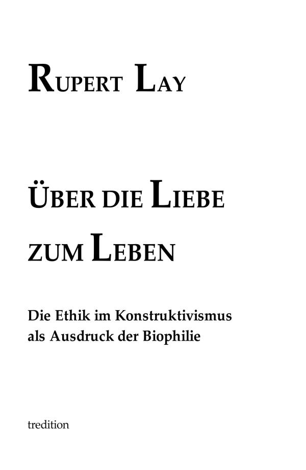 Über die Liebe zum Leben - die Ethik im Konstruktivismus als Ausdruck der Biophilie