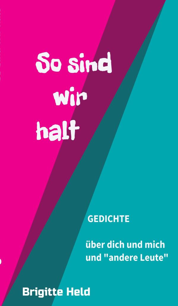 So sind wir halt - Gedichte über dich und mich und "andere Leute"