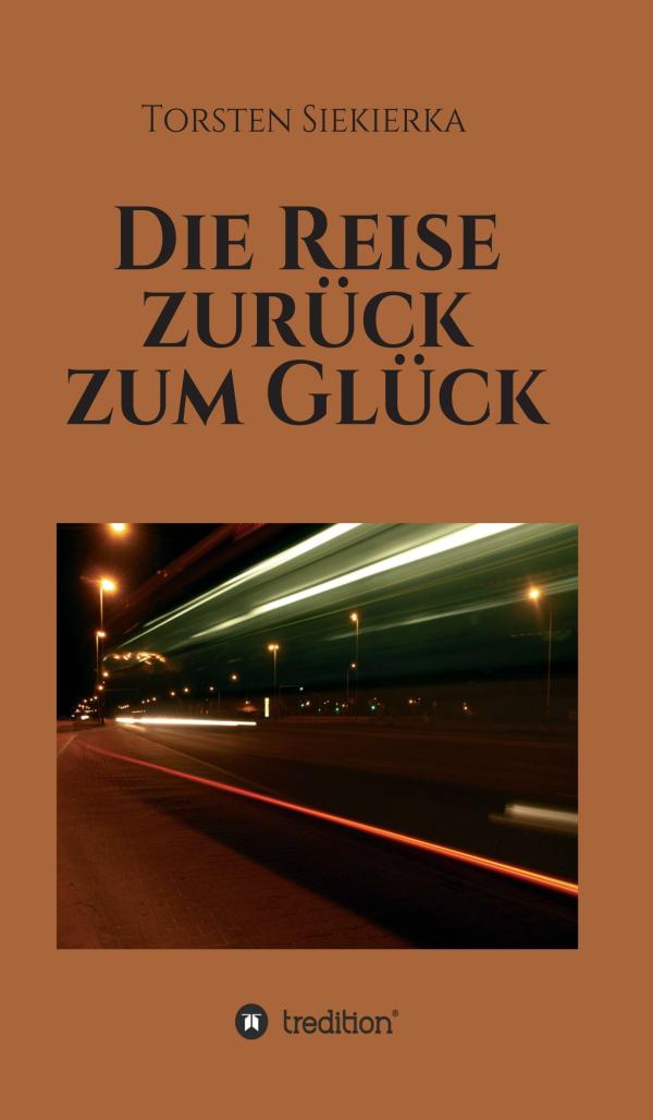 Die Reise zurück zum Glück - ein Kurzroman über das wahre Leben und die Suche nach Glück