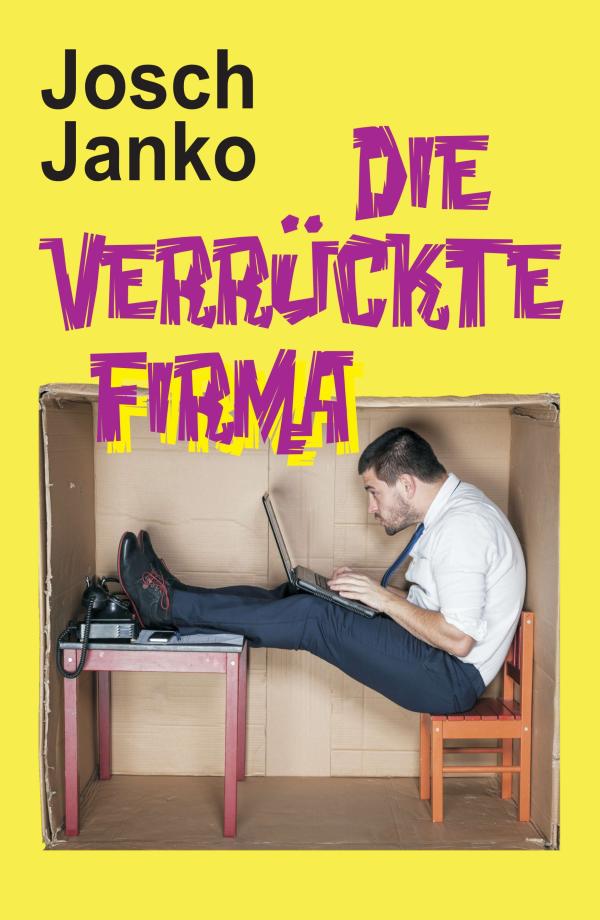 Die verrückte Firma - abstruse Geschichten aus dem irrwitzigen Arbeitsalltag