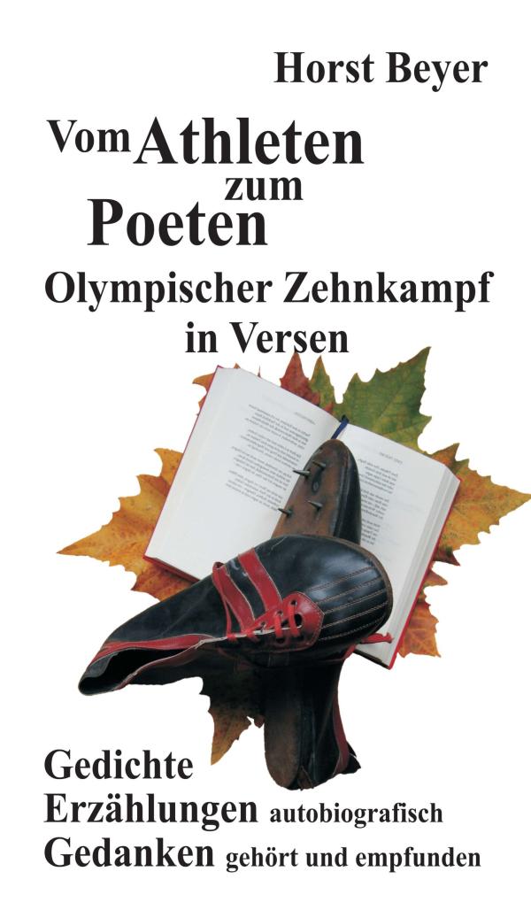 Vom Atlethen zum Poeten: Olympischer Zehnkampf in Versen - Autobiografische Erzählungen 