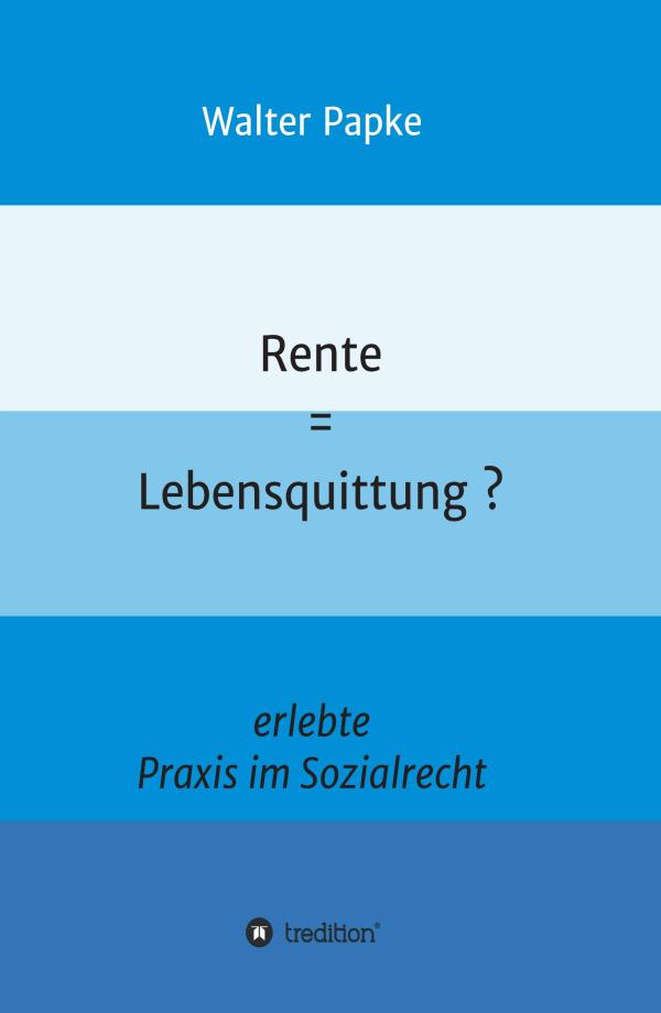 Rente = Lebensquittung? - eine persönliche Odyssee zur Erreichung der Erwerbsminderungsrente	