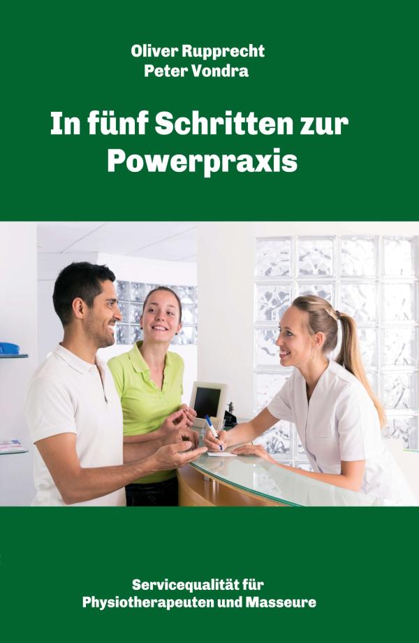 In fünf Schritten zur Powerpraxis - Servicequalität für Physiotherapeuten und Masseure