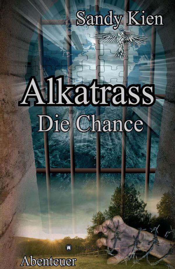 Alkatrass - Die Chance - Actiongeladener Abenteuer-Roman	