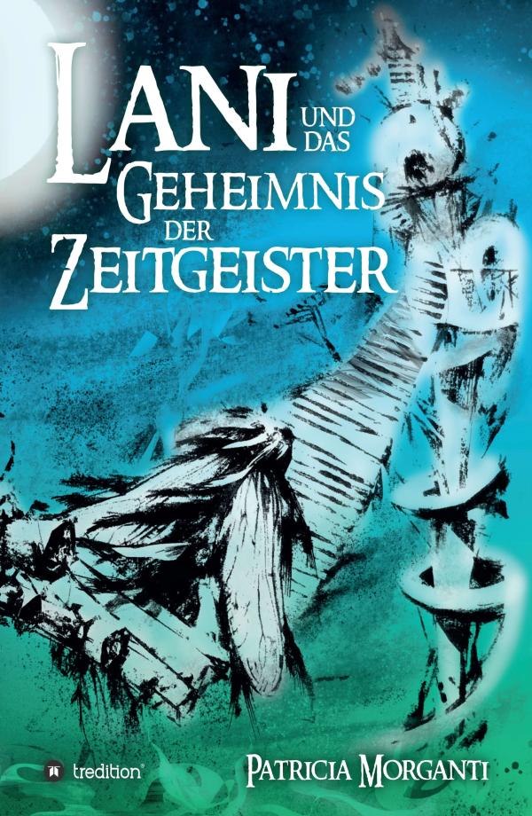 Lani und das Geheimnis der Zeitgeister - neuer Roman über Verlustangst, Freundschaft und das Glück